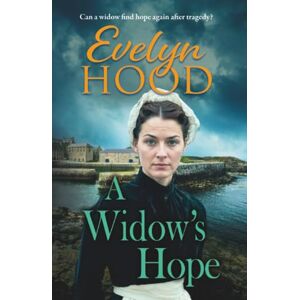 Hood, Evelyn A Widow's Hope: A gritty heartbreaking saga from Sunday Times bestselling author Evelyn Hood for 2025 Hood, Evelyn A Widow's Hope: A gritty heartbreaking saga from Sunday Times bestselling author Evelyn Hood for 2025