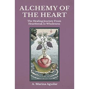 Marina Alchemy of the Heart: The Healing Journey From Heartbreak to Wholeness Marina Alchemy of the Heart: The Healing Journey From Heartbreak to Wholeness