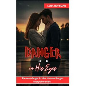 HOFFMAN, LENA DANGER IN HIS EYES: She sees danger in him. He sees danger everywhere else. HOFFMAN, LENA DANGER IN HIS EYES: She sees danger in him. He sees danger everywhere else.