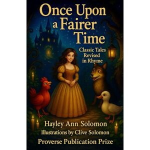 Solomon, Hayley Ann Once Upon A Fairer Time: Classic Tales Revised in Rhyme (Proverse Prize Publications) Solomon, Hayley Ann Once Upon A Fairer Time: Classic Tales Revised in Rhyme (Proverse Prize Publications)