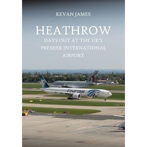 James, Mr Kevan Heathrow: Days Out at the UK's Premier International Airport James, Mr Kevan Heathrow: Days Out at the UK's Premier International Airport