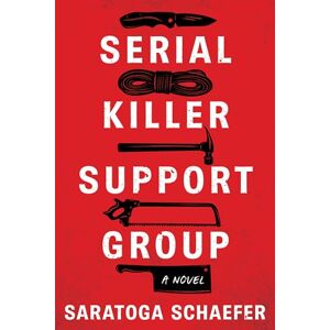 Saratoga Schaefer Serial Killer Support Group: A Novel Saratoga Schaefer Serial Killer Support Group: A Novel
