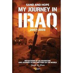 Pinon, Joseph R. Sand And Hope: My Journey In Iraq 2007-2009 Pinon, Joseph R. Sand And Hope: My Journey In Iraq 2007-2009