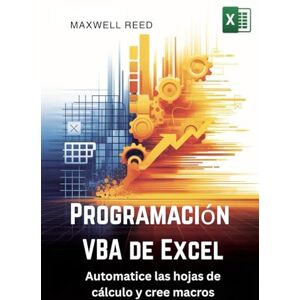 REED, MAXWELL Programación VBA de Excel: Automatice las hojas de cálculo y cree macros REED, MAXWELL Programación VBA de Excel: Automatice las hojas de cálculo y cree macros