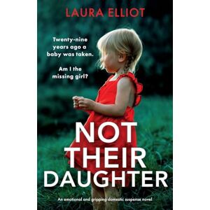 Elliot, Laura Not Their Daughter: An emotional and gripping domestic suspense novel Elliot, Laura Not Their Daughter: An emotional and gripping domestic suspense novel