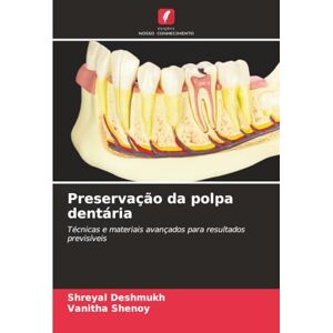 Deshmukh, Shreyal Preservação da polpa dentária: Técnicas e materiais avançados para resultados previsíveis Deshmukh, Shreyal Preservação da polpa dentária: Técnicas e materiais avançados para resultados previsíveis