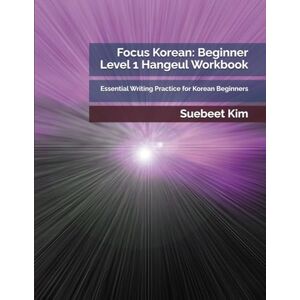 Kim, Suebeet Focus Korean: Beginner Level 1 Hangeul Workbook: Essential Writing Practice for Korean Beginners (TheKoreanTutor.com Focus Korean: Textbook + Video ... Learning System—from Hangeul to Fluency.) Kim, Suebeet Focus Korean: Beginner Level 1 Hangeul Workbook: Essential Writing Practice for Korean Beginners (TheKoreanTutor.com Focus Korean: Textbook + Video ... Learning System—from Hangeul to Fluency.)