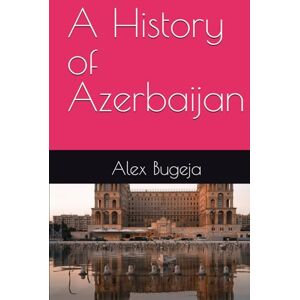 Bugeja, Dr Alex A History of Azerbaijan (World Histories) Bugeja, Dr Alex A History of Azerbaijan (World Histories)