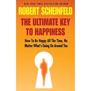 Scheinfeld, Robert A The Ultimate Key To Happiness Scheinfeld, Robert A The Ultimate Key To Happiness