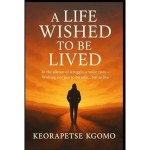 Kgomo, Keorapetse Piet A life wished to be lived: In the silence of struggle, a voice rises- Wishing not just to breathe... but to live Kgomo, Keorapetse Piet A life wished to be lived: In the silence of struggle, a voice rises- Wishing not just to breathe... but to live