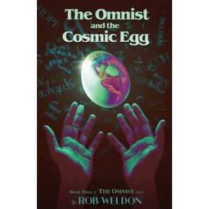 Weldon, Rob The Omnist and the Cosmic Egg: Book Three of The Omnist Series: 3 Weldon, Rob The Omnist and the Cosmic Egg: Book Three of The Omnist Series: 3