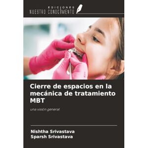 Srivastava, Nishtha Cierre de espacios en la mecánica de tratamiento MBT: una visión general Srivastava, Nishtha Cierre de espacios en la mecánica de tratamiento MBT: una visión general