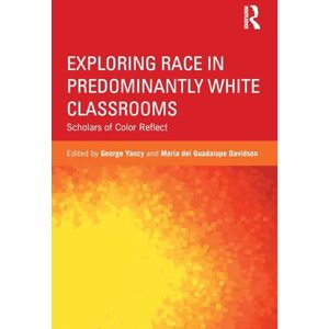 Exploring Race in Predominantly White Classrooms: Scholars of Color Reflect (Critical Social Thought) Exploring Race in Predominantly White Classrooms: Scholars of Color Reflect (Critical Social Thought)