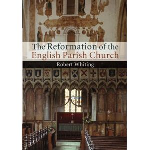 Whiting, Robert The Reformation of the English Parish Church Whiting, Robert The Reformation of the English Parish Church