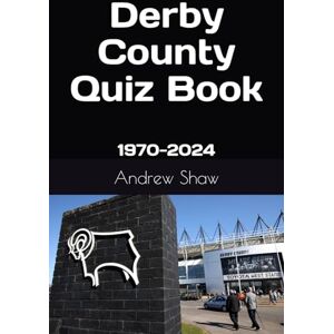 Shaw, Andrew Derby County Quiz Book: 1970-2024 Shaw, Andrew Derby County Quiz Book: 1970-2024