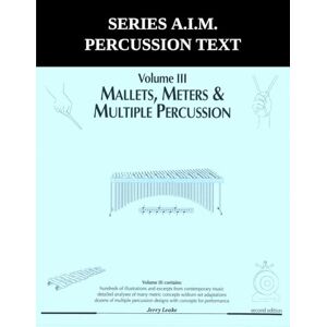 Leake, Jerry Series A.I.M Percussion Text, Volume 3: Mallets, Meters & Multiple Leake, Jerry Series A.I.M Percussion Text, Volume 3: Mallets, Meters & Multiple