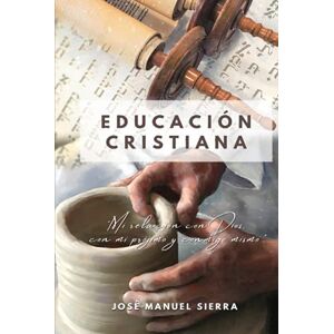Sierra Páez, José Manuel Educación Cristiana: Mi relación con Dios, con mi prójimo y conmigo mismo Sierra Páez, José Manuel Educación Cristiana: Mi relación con Dios, con mi prójimo y conmigo mismo