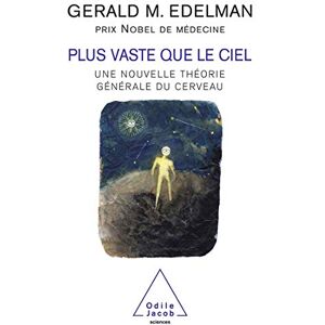 M Edelman, Gerald Wider than the Sky / Plus vaste que le ciel: Une nouvelle théorie générale du cerveau M Edelman, Gerald Wider than the Sky / Plus vaste que le ciel: Une nouvelle théorie générale du cerveau
