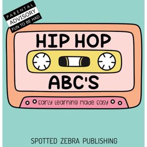 Publishing, Spotted Zebra HIP HOP ABC'S: Early Learning Made Easy Publishing, Spotted Zebra HIP HOP ABC'S: Early Learning Made Easy