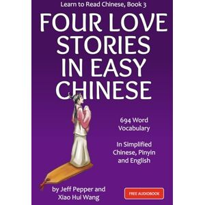 Pepper, Jeff Learn to Read Chinese, Book 3: Four Classic Love Stories in Simplified Chinese, 700 Word Vocabulary, Includes Pinyin and English Pepper, Jeff Learn to Read Chinese, Book 3: Four Classic Love Stories in Simplified Chinese, 700 Word Vocabulary, Includes Pinyin and English