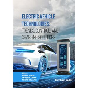 Tiwari, Nitesh Electric Vehicle Technologies: Trends, Control, and Charging Solutions Tiwari, Nitesh Electric Vehicle Technologies: Trends, Control, and Charging Solutions