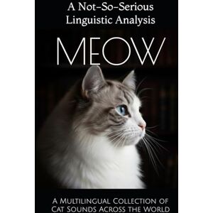 Multilingual Language Institute, KJEC Meow: A Not-So-Serious Linguistic Analysis: A Multilingual Collection of Cat Sounds Across the World Multilingual Language Institute, KJEC Meow: A Not-So-Serious Linguistic Analysis: A Multilingual Collection of Cat Sounds Across the World