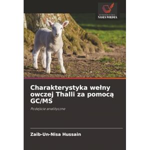 Hussain, Zaib-un-nisa Charakterystyka wełny owczej Thalli za pomocą GC/MS: Podejście analityczne: Podej¿cie analityczne Hussain, Zaib-un-nisa Charakterystyka wełny owczej Thalli za pomocą GC/MS: Podejście analityczne: Podej¿cie analityczne