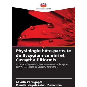 Venugopal, Aavala Physiologie hôte-parasite de Syzygium cumini et Cassytha filiformis: Études sur la physiologie hôte-parasite de Syzygium cumini (L.) Skeels. et Cassytha filiformis L. Venugopal, Aavala Physiologie hôte-parasite de Syzygium cumini et Cassytha filiformis: Études sur la physiologie hôte-parasite de Syzygium cumini (L.) Skeels. et Cassytha filiformis L.