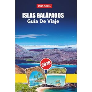 NADEL, JANA ISLA GALÁPAGOS GUÍA DE VIAJE 2026: Vida silvestre inolvidable, aventuras en la isla, aguas cristalinas, viajes ecológicos y consejos de expertos para explorar la maravilla natural de Ecuador NADEL, JANA ISLA GALÁPAGOS GUÍA DE VIAJE 2026: Vida silvestre inolvidable, aventuras en la isla, aguas cristalinas, viajes ecológicos y consejos de expertos para explorar la maravilla natural de Ecuador
