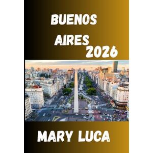 Luca, Mary Buenos Aires Guida di viaggio 2026: Il tuo compagno di viaggio completo nel cuore vibrante dell'Argentina Luca, Mary Buenos Aires Guida di viaggio 2026: Il tuo compagno di viaggio completo nel cuore vibrante dell'Argentina