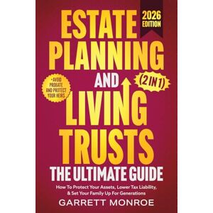 Monroe, Garrett Estate Planning & Living Trusts The Ultimate Guide (2 In 1): How To Protect Your Assets, Lower Tax Liability, & Set Your Family Up For Generations + Avoid Probate (Wealth Strategy) Monroe, Garrett Estate Planning & Living Trusts The Ultimate Guide (2 In 1): How To Protect Your Assets, Lower Tax Liability, & Set Your Family Up For Generations + Avoid Probate (Wealth Strategy)