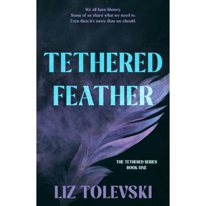 Tolevski, Liz Tethered Feather: 1 (The Tethered Series Book One) Tolevski, Liz Tethered Feather: 1 (The Tethered Series Book One)