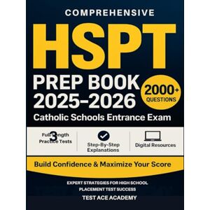 Academy, Test Ace Comprehensive HSPT Prep Book 2025-2026: Catholic Schools Entrance Exam with 3 Full-Length Practice Tests, 2000+Questions & Explanations: Build Confidence and Maximize Scores with Expert Strategies Academy, Test Ace Comprehensive HSPT Prep Book 2025-2026: Catholic Schools Entrance Exam with 3 Full-Length Practice Tests, 2000+Questions & Explanations: Build Confidence and Maximize Scores with Expert Strategies