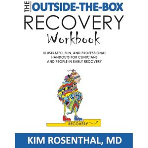Rosenthal MD, Kim The Outside-the-Box Recovery Workbook: Illustrated, Fun, and Professional Handouts for Clinicians and People in Early Recovery (An Addiction Relapse Prevention Book) Rosenthal MD, Kim The Outside-the-Box Recovery Workbook: Illustrated, Fun, and Professional Handouts for Clinicians and People in Early Recovery (An Addiction Relapse Prevention Book)