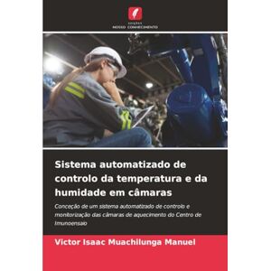 Muachilunga Manuel, Victor Isaac Sistema automatizado de controlo da temperatura e da humidade em câmaras: Conceção de um sistema automatizado de controlo e monitorização das câmaras de aquecimento do Centro de Imunoensaio Muachilunga Manuel, Victor Isaac Sistema automatizado de controlo da temperatura e da humidade em câmaras: Conceção de um sistema automatizado de controlo e monitorização das câmaras de aquecimento do Centro de Imunoensaio