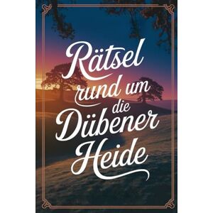 Vollmer, Nancy Rätsel rund um die Dübener Heide: Das perfekte Geschenk für Heide-Fans – Knobeln, Lernen und Entdecken auf unterhaltsame Weise Vollmer, Nancy Rätsel rund um die Dübener Heide: Das perfekte Geschenk für Heide-Fans – Knobeln, Lernen und Entdecken auf unterhaltsame Weise