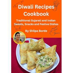 Borde, Shilpa Diwali Recipes Cookbook: Traditional Gujarati and Indian Sweets, Snacks and Festive Dishes (Gujarati Rasoi : Easy Gujarati Recipes at Home) Borde, Shilpa Diwali Recipes Cookbook: Traditional Gujarati and Indian Sweets, Snacks and Festive Dishes (Gujarati Rasoi : Easy Gujarati Recipes at Home)
