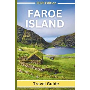 Hicks, Bonnie R. Faroe Islands (Travel Guide 2025): Planning Your Trip, Recommended Places to Stay, Must-See Attractions and Insider Tips for First-time Visitors Hicks, Bonnie R. Faroe Islands (Travel Guide 2025): Planning Your Trip, Recommended Places to Stay, Must-See Attractions and Insider Tips for First-time Visitors