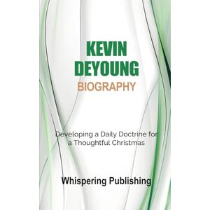 Publishing, Whispering Kevin DeYoung Biography: Developing a Daily Doctrine for a Thoughtful Christmas Publishing, Whispering Kevin DeYoung Biography: Developing a Daily Doctrine for a Thoughtful Christmas