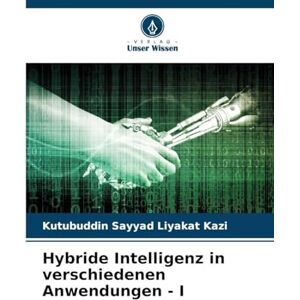 Kazi, Kutubuddin Sayyad Liyakat Hybride Intelligenz in verschiedenen Anwendungen I Kazi, Kutubuddin Sayyad Liyakat Hybride Intelligenz in verschiedenen Anwendungen I
