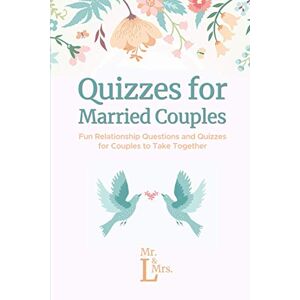 Mrs. L, Mr. & Quizzes for Married Couples: Fun Relationship Questions and Quizzes for Couples to Take Together Mrs. L, Mr. & Quizzes for Married Couples: Fun Relationship Questions and Quizzes for Couples to Take Together