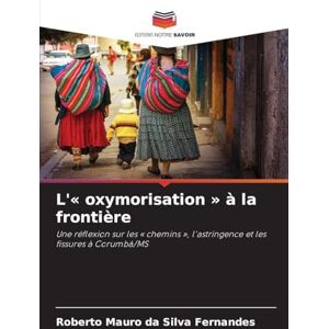 Silva L' oxymorisation à la frontière: Une réflexion sur les ' chemins ', l'astringence et les fissures à Corumbá/MS Silva L' oxymorisation à la frontière: Une réflexion sur les ' chemins ', l'astringence et les fissures à Corumbá/MS
