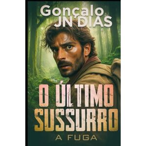 Dias, Gonçalo JN O Último Sussurro: A Fuga Dias, Gonçalo JN O Último Sussurro: A Fuga