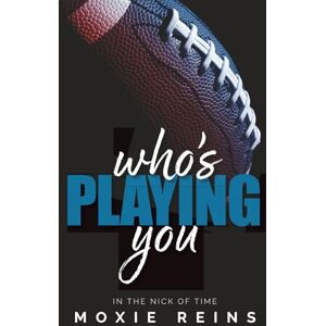 Reins, Moxie Who's Playing You: In The Nick of Time, Book 1 Reins, Moxie Who's Playing You: In The Nick of Time, Book 1