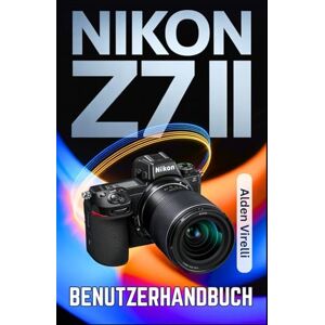 Virelli, Alden Nikon Z7 II Benutzerhandbuch: Ein Schritt-für-Schritt-Handbuch für die Meisterung der spiegellosen Fotografie mit klaren Fokussiertechniken und außergewöhnlicher Bildqualität (GERMAN-CAMERA GUIDES) Virelli, Alden Nikon Z7 II Benutzerhandbuch: Ein Schritt-für-Schritt-Handbuch für die Meisterung der spiegellosen Fotografie mit klaren Fokussiertechniken und außergewöhnlicher Bildqualität (GERMAN-CAMERA GUIDES)