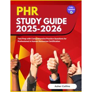 Collins, Asher PHR Study Guide 2025-2026: Test Prep with Comprehensive Practice Questions for Professional in Human Resources Certification Collins, Asher PHR Study Guide 2025-2026: Test Prep with Comprehensive Practice Questions for Professional in Human Resources Certification