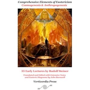 Steiner, Rudolf Comprehensive Elements of Esotericism: Cosmogenesis & Anthropogenesis: 35 Early Lectures by Rudolf Steiner Steiner, Rudolf Comprehensive Elements of Esotericism: Cosmogenesis & Anthropogenesis: 35 Early Lectures by Rudolf Steiner