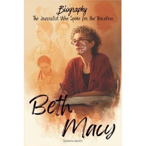 WAITS, SHANTA Beth Macy Biography: The Journalist Who Spoke for the Voiceless WAITS, SHANTA Beth Macy Biography: The Journalist Who Spoke for the Voiceless