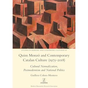 Colom-Montero, Guillem Quim Monzó and Contemporary Catalan Culture (1975-2018): Cultural Normalization, Postmodernism and National Politics: 45 (Studies in Hispanic and Lusophone Cultures) Colom-Montero, Guillem Quim Monzó and Contemporary Catalan Culture (1975-2018): Cultural Normalization, Postmodernism and National Politics: 45 (Studies in Hispanic and Lusophone Cultures)