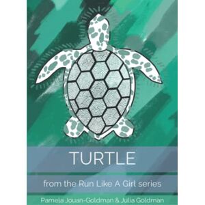 Jouan-Goldman, Pamela TURTLE: from the Run Like A Girl series Jouan-Goldman, Pamela TURTLE: from the Run Like A Girl series